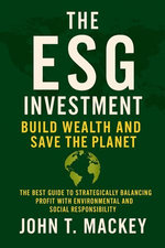The ESG Investment : Build Wealth and Save the Planet - The Best Guide to Strategically Balancing Profit With Environmental and Social Responsibility