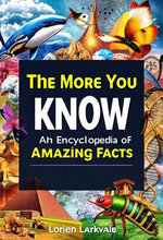 The More You Know: An Encyclopedia of Amazing Facts