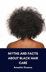 Myths and Facts About Black Hair Care