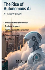 The Rise of Autonomous AI: AI's new Dawn