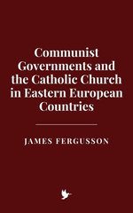 Communist Governments and the Catholic Church in Eastern European Countries
