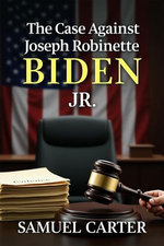 The Case Against Joseph Robinette Biden Jr