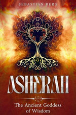 Asherah: The Ancient Goddess of Wisdom
