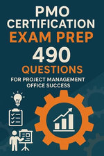 PMO Certification Exam Prep: 490 Questions for Project Management Office Success