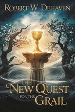 The New Quest for the Grail: Finding Meaning in Modern Life Through Ancient Wisdom