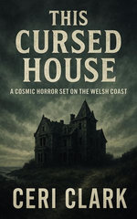 This Cursed House: A Cosmic Horror Set on the Welsh Coast