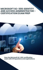 Microsoft SC-300: Identity and Access Administrator - Certification Exam Prep