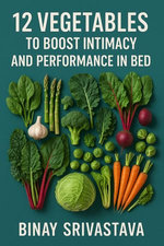 12 Vegetables to Boost Intimacy and Performance in Bed