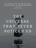 The Universe That Never Noticed Us