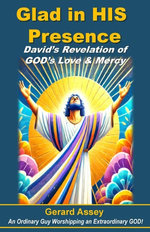 Glad in HIS Presence David’s Revelation of GOD’s Love & Mercy