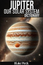 Jupiter Dictionary - Our Solar System
