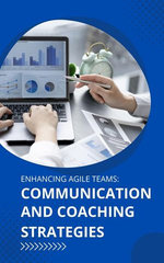 Enhancing Agile Teams: Communication and Coaching Strategies