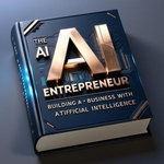 The AI Entrepreneur – Building a Business with Artificial Intelligence