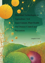 Microbial Technologies in Agriculture: Soil Improvement, Plant Health and Disease Control and Prevention
