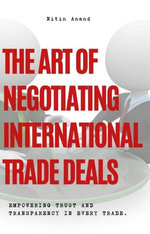The Art of Negotiating International Trade Deals The Art of Negotiating International Trade Deals