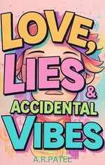Love, Lies & Accidental Vibes