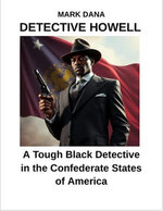 Detective Howell: A Tough Black Detective in the Confederate States of America