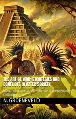 The Art of War: Strategies and Conflicts in Aztec Society