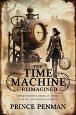 The Time Machine Reimagined : Prince Penman’s Vision of Future Societies and Human Evolution