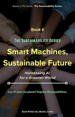 Smart Machines, Sustainable Future: AI-Powered Solutions for Environmental Challenges. Exploring the potential of Artificial Intelligence for a Greener World.