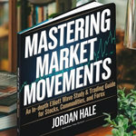 Mastering Market Movements: An In-Depth Elliott Wave Study and Trading Guide for Stocks, Commodities, and Forex