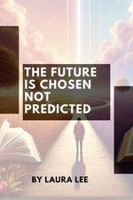 The Future Is Chosen Not Predicted