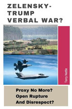 Zelensky-Trump Verbal War?: Proxy No More? Open Rupture And Disrespect?