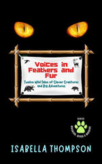 Voices in Feathers and Fur Twelve Wild Tales of Clever Creatures and Big Adventures