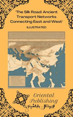 The Silk Road Ancient Transport Networks Connecting East and West