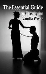 The Essential Guide to Chastity for Vanilla Wives