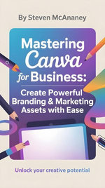 Mastering Canva for Business Create Powerful Branding & Marketing Assets with Ease