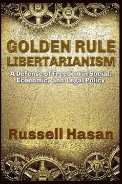 Golden Rule Libertarianism Golden Rule Libertarianism