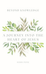 Beyond Knowledge: A Journey Into the Heart of Jesus