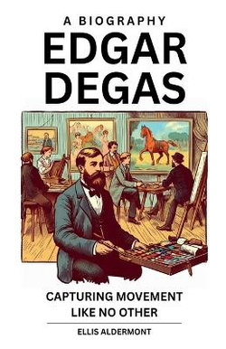 Edgar Degas, A Biography Edgar Degas, A Biography