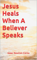 Jesus Heals When A Believer Speaks