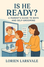 Is He Ready? A Parent’s Guide to Boys and Self-Grooming