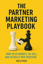 The Partner Marketing Playbook: How to Co-Market, Co-Sell, and Actually Win Together