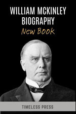 William McKinley Biography - New Book: Grief, Gunfire, and the Making of Modern America