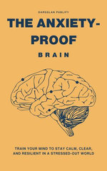 The Anxiety-Proof Brain