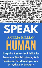 Speak Human: Drop the Scripts and Talk like Someone Worth Listening to in Business, Relationships, and Everything in Between