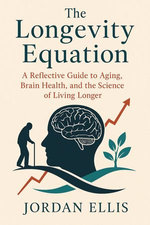 The Longevity Equation: A Reflective Guide to Aging, Brain Health, and the Science of Living Longer