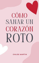 Como Sanar un Corazon Roto