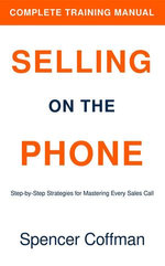 Selling On The Phone: Complete Training Manual