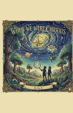 When We Were Curious