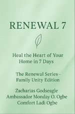 RENEWAL 7 Heal the Heart of Your Home in 7 Days The Renewal Series - Family Unity Edition