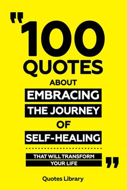 100 Quotes About Embracing The Journey Of Self-Healing - That Will Transform Your Life