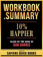 Workbook & Summary - 10% Happier - Based On The Book By Dan Harris
