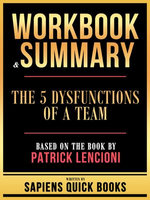 Workbook & Summary - The 5 Dysfunctions Of A Team - Based On The Book By Patrick Lencioni
