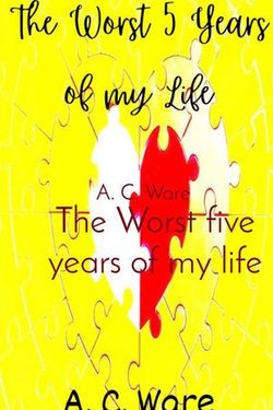 The Worst five years of my life