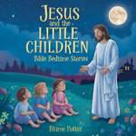 Jesus and the Little Children Jesus and the Little Children